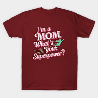 I'm a Mom what 's Your Superpower | Mother's day Mom lover gifts T-Shirt